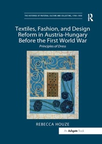 Abbildung von: Textiles, Fashion, and Design Reform in Austria-Hungary Before the First World War - Routledge