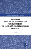Cover: Advances in Proto-Basque Reconstruction with Evidence for the Proto-Indo-European-Euskarian Hypothesis - Routledge