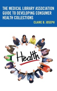 Abbildung von: The Medical Library Association Guide to Developing Consumer Health Collections - Bloomsbury eBooks US