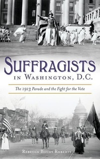 Enlarge image Cover: Suffragists in Washington, DC - History Press Library Editions