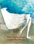 Cover: Over the Rooftops, Under the Moon - Enchanted Lion Books
