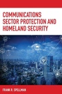 Cover: Communications Sector Protection and Homeland Security - Bernan Press