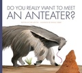 Cover: Do You Really Want to Meet an Anteater? - Amicus Illustrated