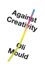 Cover: Against Creativity - Verso Books