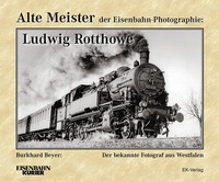 Abbildung von: Alte Meister der Eisenbahn-Photographie: Ludwig Rotthowe - EK-Verlag - Eisenbahn-Kurier