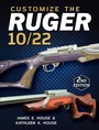 Cover: Customize the Ruger 10/22 - Gun Digest Books