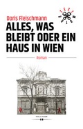Cover: Alles, was bleibt oder Ein Haus in Wien - HOLLITZER Verlag