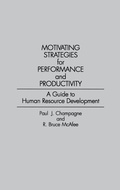 Cover: Motivating Strategies for Performance and Productivity - Praeger Publishers Inc