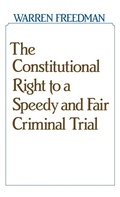 Cover: The Constitutional Right to a Speedy and Fair Criminal Trial - Praeger Publishers Inc