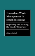 Cover: Hazardous Waste Management in Small Businesses - Praeger Publishers Inc