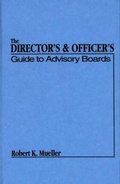 Cover: The Director's and Officer's Guide to Advisory Boards - Praeger Publishers Inc