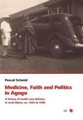 Cover: Medicine, Faith and Politics in Agogo - Lit Verlag