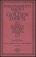 Cover: Insegnamenti magici della Golden Dawn. Rituali, documenti se - Classici dell'occulto;Edizioni Mediterranee