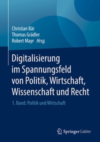 Abbildung von: Digitalisierung im Spannungsfeld von Politik, Wirtschaft, Wissenschaft und Recht - Springer Gabler