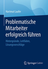 Abbildung von: Problematische Mitarbeiter erfolgreich führen - Springer Gabler
