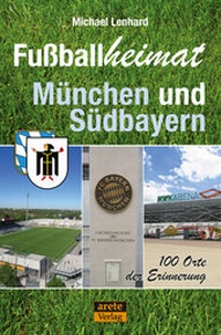 Abbildung von: Fußballheimat München und Südbayern - Arete Verlag