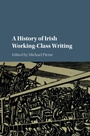 Cover: A History of Irish Working-Class Writing - Cambridge University Press