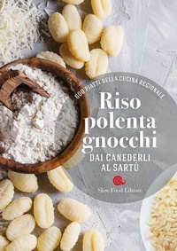 Abbildung von: Riso, polenta, gnocchi. Dai canederli al sartù. 600 piatti della cucina regionale - I ricettari Slow Food;Slow Food