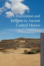 Bild: Urbanization and Religion in Ancient Central Mexico - Oxford University Press Inc
