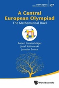 Cover: Central European Olympiad, A: The Mathematical Duel - World Scientific Publishing Co Pte Ltd
