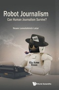 Cover: Robot Journalism: Can Human Journalism Survive? - World Scientific Publishing Co Pte Ltd