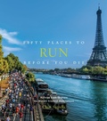 Cover: Fifty Places to Run Before You Die - Abrams Image