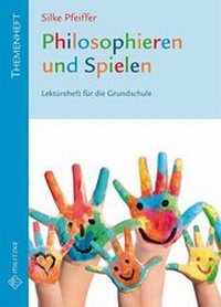 Abbildung von: Philosophieren und Spielen - Militzke Verlag GmbH