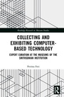 Cover: Collecting and Exhibiting Computer-Based Technology - Routledge