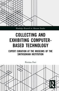 Abbildung von: Collecting and Exhibiting Computer-Based Technology - Routledge