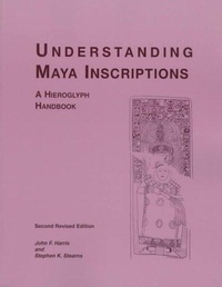 Enlarge image Cover: Understanding Maya Inscriptions - A Hieroglyph Handbook - University of Pennsylvania Museum of Archaeology & Anthropology