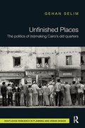Cover: Unfinished Places: The Politics of (Re)making Cairo's Old Quarters - Routledge