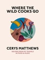 Cover: Where the Wild Cooks Go - Particular Books