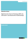 Cover: High-Intensity Interval Training (HIIT) als Alternative zum klassischen Krafttraining? - GRIN Verlag