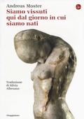 Cover: Siamo vissuti qui dal giorno in cui siamo nati - La cultura;Il Saggiatore