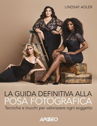 Abbildung von: La guida definitiva alla posa fotografica. Tecniche e trucchi per valorizzare ogni soggetto - Apogeo