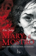 Cover: Mary e il mostro. Amore e ribellione. Come Mary Shelley cre&ograve; Frankenstein - Il Castoro