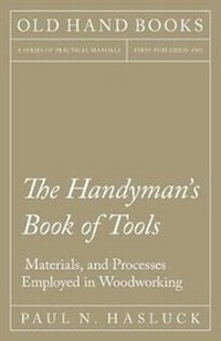 Enlarge image Cover: The Handyman's Book of Tools, Materials, and Processes Employed in Woodworking - Read Books