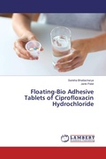 Cover: Floating-Bio Adhesive Tablets of Ciprofloxacin Hydrochloride - LAP Lambert Academic Publishing