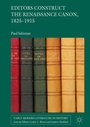 Cover: Editors Construct the Renaissance Canon, 1825-1915 - Palgrave Macmillan