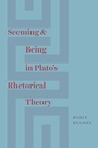 Cover: Seeming and Being in Plato's Rhetorical Theory - University of Chicago Press