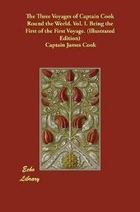 Enlarge image Cover: The Three Voyages of Captain Cook Round the World. Vol. I. Being the First of the First Voyage. (Illustrated Edition) - Echo Library