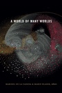 Cover: A World of Many Worlds - Duke University Press