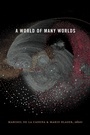 Cover: A World of Many Worlds - Duke University Press