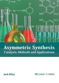 Enlarge image Cover: Asymmetric Synthesis: Catalysis, Methods and Applications - Larsen and Keller Education