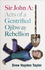 Cover: Sir John A: Acts of a Gentrified Ojibway Rebellion - Talon Books,Canada