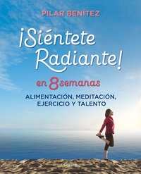 Abbildung von: Sientete radiante en 8 semanas: Alimentacion, meditacion, ejercicio y talento / Feel Radiant in 8 Weeks - Grijalbo