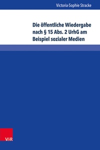 Abbildung von: Die öffentliche Wiedergabe nach § 15 Abs. 2 UrhG am Beispiel sozialer Medien - Brill Deutschland