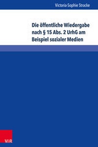 Abbildung von: Die öffentliche Wiedergabe nach § 15 Abs. 2 UrhG am Beispiel sozialer Medien - V&R unipress