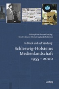 Cover: In Druck und auf Sendung: Schleswig-Holsteins Medienlandschaft 1955 - 2000 - Verlag Ludwig