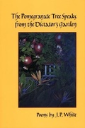 Cover: The Pomegranate Tree Speaks from the Dictator's Garden - Holy Cow Press
